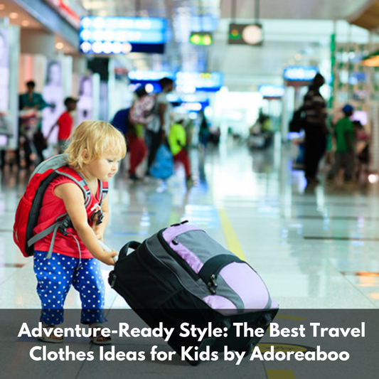 Adventure-Ready Style: The Best Travel Clothes Ideas for Kids by Adoreaboo