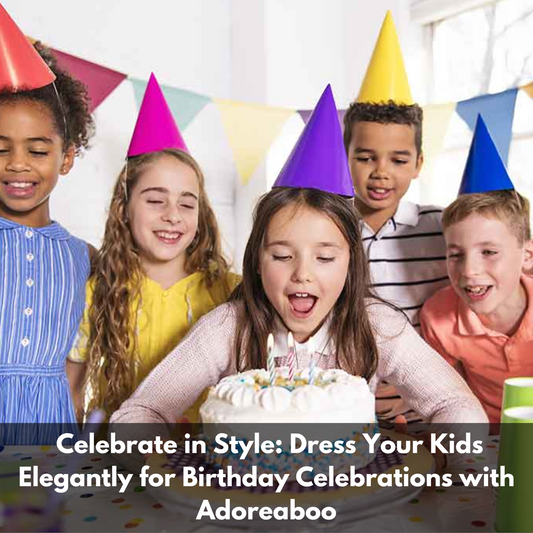 Celebrate in Style: Dress Your Kids Elegantly for Birthday Celebrations with Adoreaboo